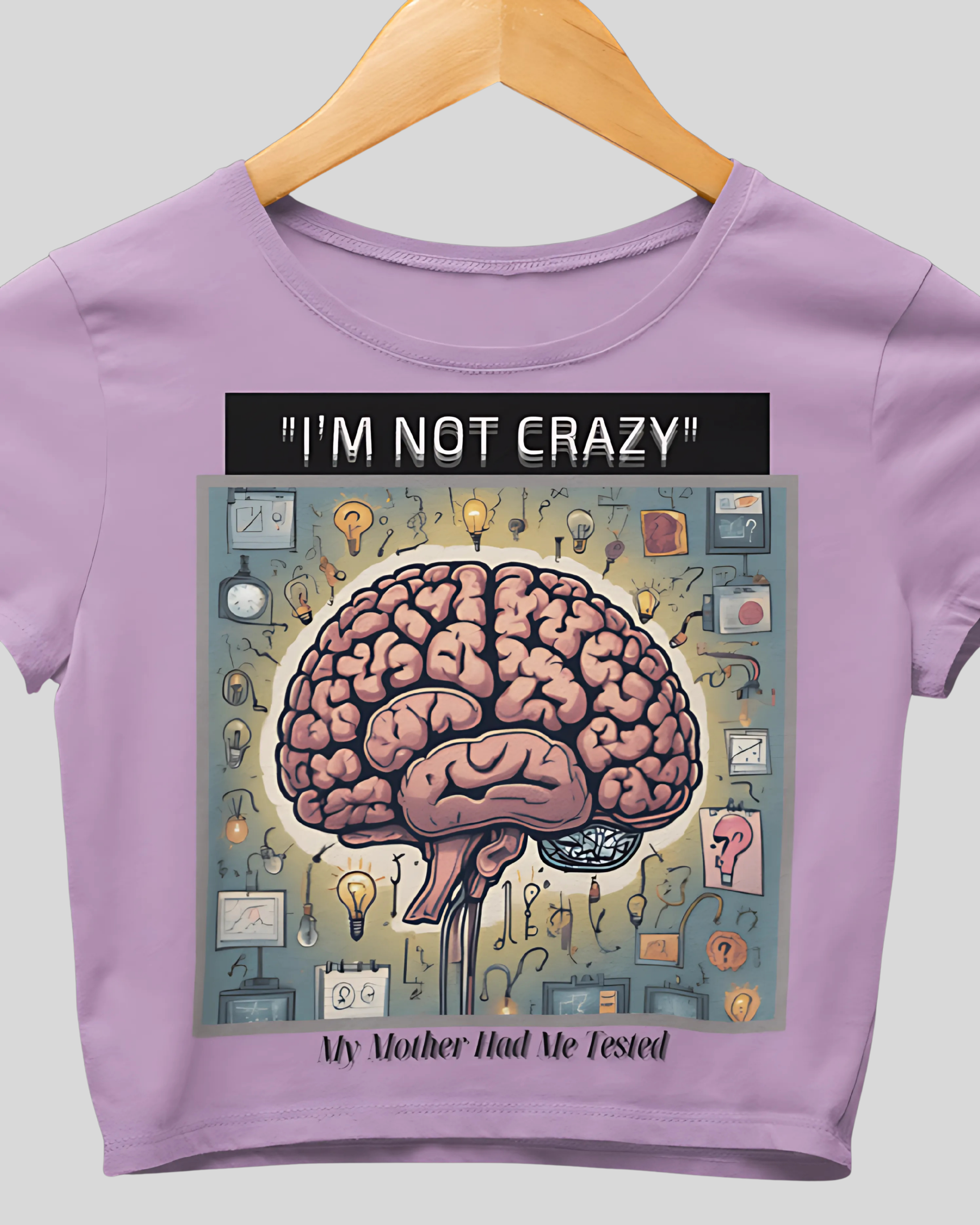 I am not Crazy, My Mother Had me Tested | Graphic T-Shirt