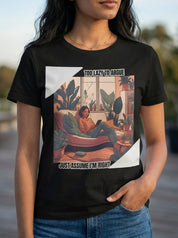 Too Lazy to Argue, Just Assume, I am Right | Graphic T-Shirt